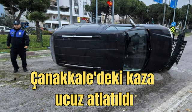 Çanakkale'deki kaza ucuz atlatıldı