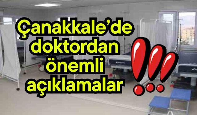 Çanakkale’de doktordan önemli açıklamalar!