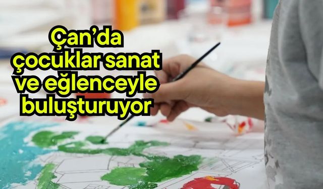 Çan’da çocuklar sanat ve eğlenceyle buluşturuyor