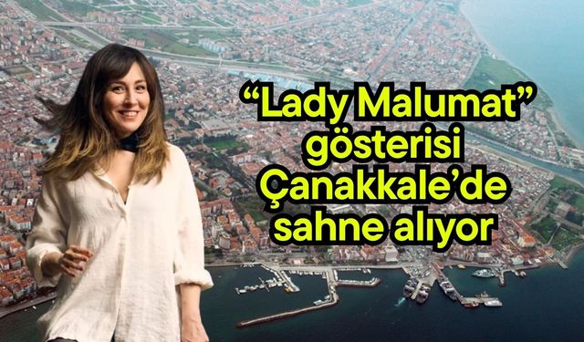 “Lady Malumat” gösterisi Çanakkale’de sahne alıyor