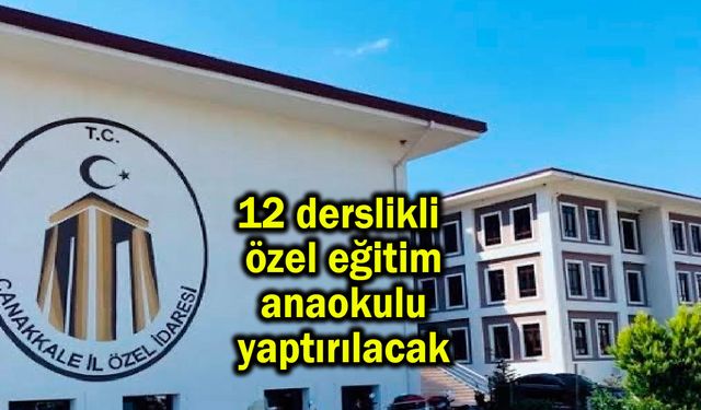 12 derslikli özel eğitim anaokulu yaptırılacak