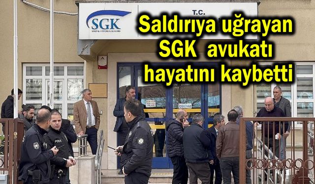 Saldırıya uğrayan SGK avukatı hayatını kaybetti (Video)