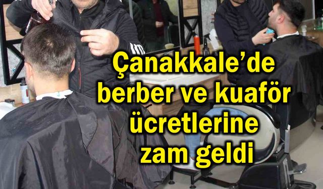 Çanakkale’de berber ve kuaför ücretlerine zam geldi