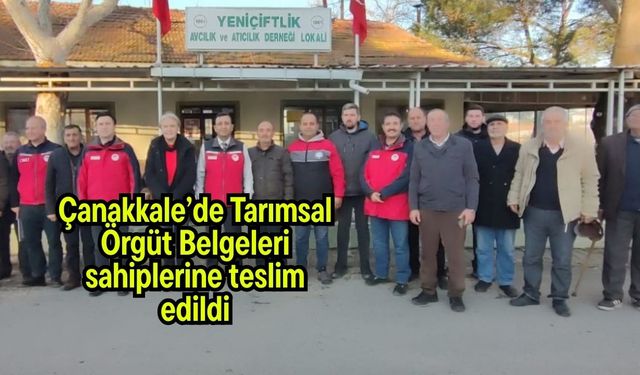Çanakkale’de Tarımsal Örgüt Belgeleri sahiplerine teslim edildi