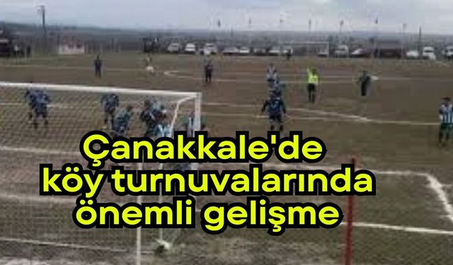 Çanakkale'de köy turnuvalarında önemli gelişme