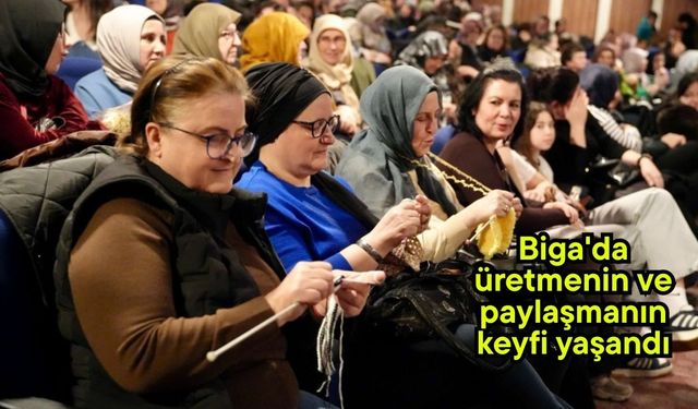 Biga'da üretmenin ve paylaşmanın keyfi yaşandı