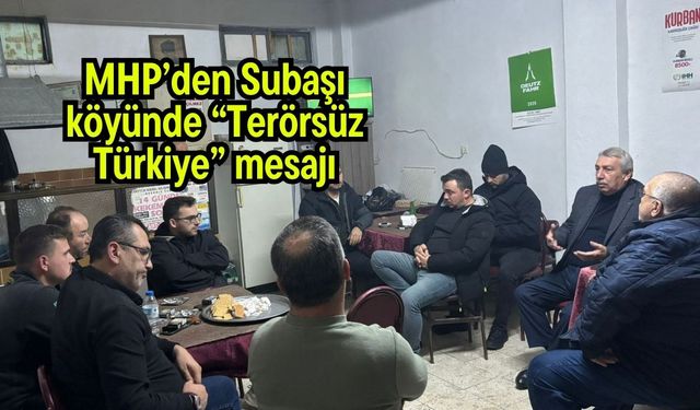 MHP’den Subaşı köyünde “Terörsüz Türkiye” mesajı