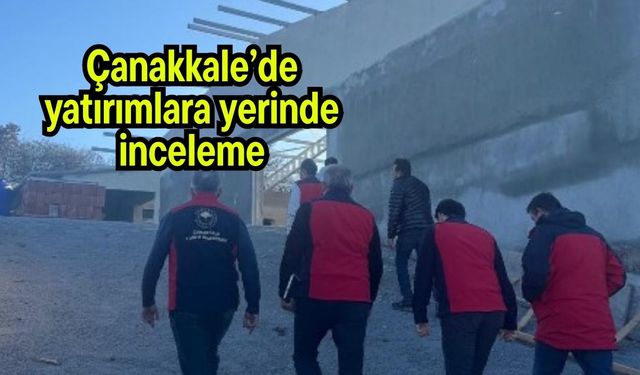 Çanakkale’de yatırımlara yerinde inceleme