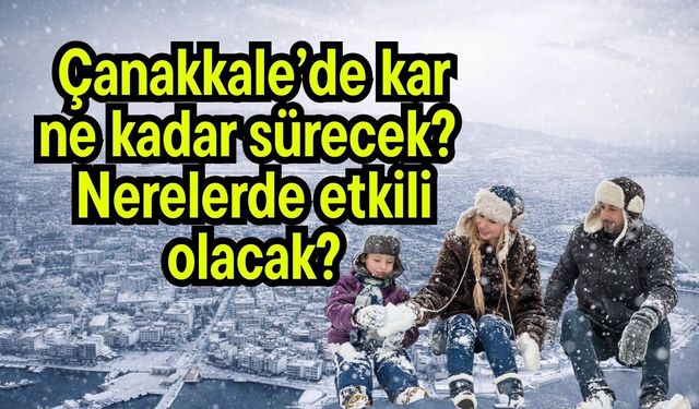 Çanakkale’de kar ne kadar sürecek?