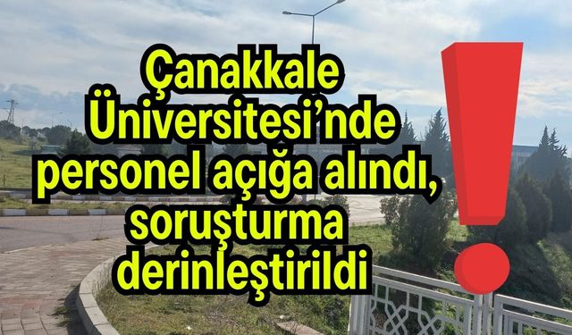 Çanakkale Üniversitesi’nde personel açığa alındı (Video)