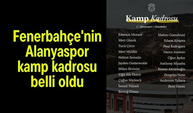 Fenerbahçe'nin Alanyaspor kamp kadrosu belli oldu