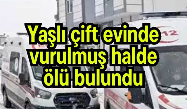 Yaşlı çift evinde vurulmuş halde ölü bulundu