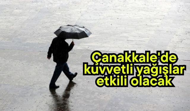 Çanakkale'de kuvvetli yağışlar etkili olacak