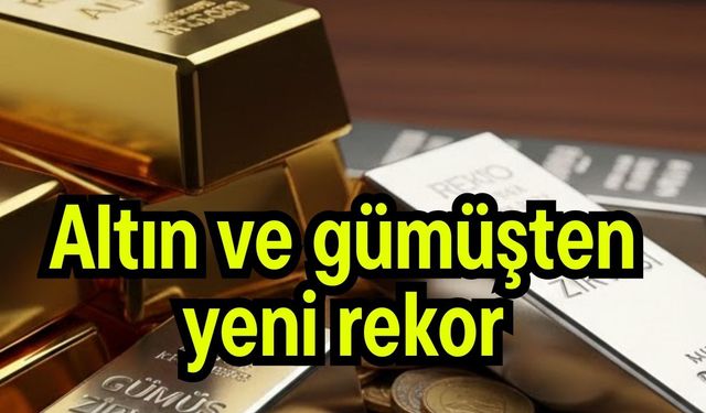 Altın ve gümüşten yeni rekor