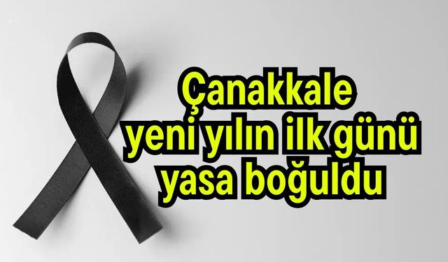 Çanakkale yeni yılın ilk günü yasa boğuldu