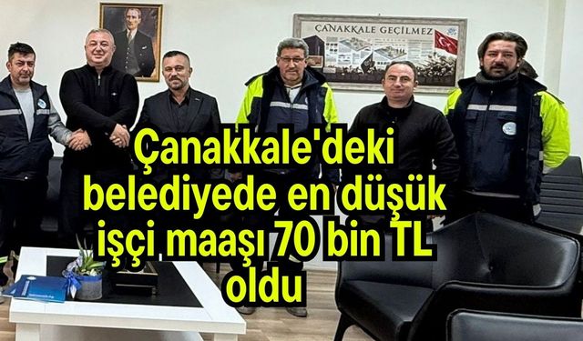 Çanakkale'deki belediyede en düşük işçi maaşı 70 bin TL oldu