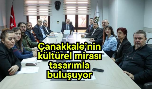 Çanakkale’nin kültürel mirası tasarımla buluşuyor