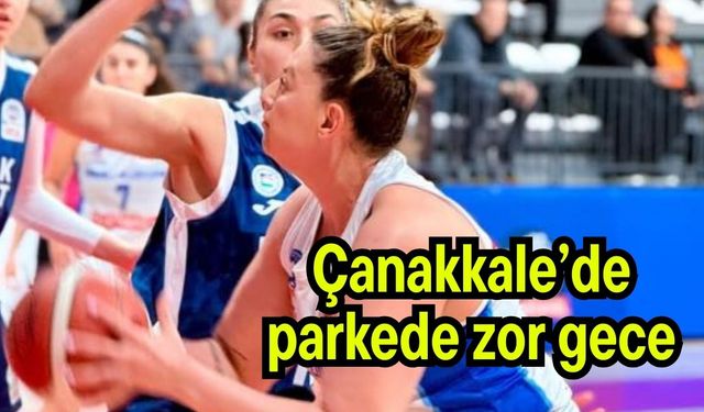 Çanakkale’de parkede zor gece