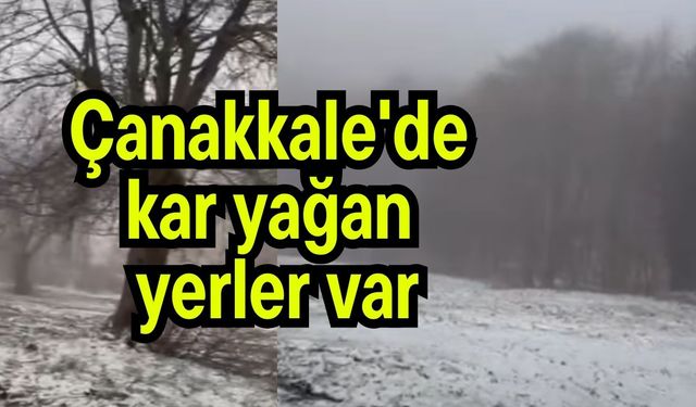 Çanakkale'de kar yağan yerler var