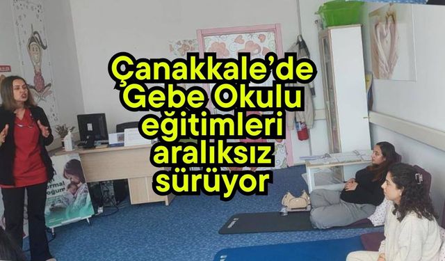 Çanakkale’de Gebe Okulu eğitimleri aralıksız sürüyor