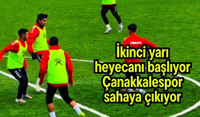 İkinci yarı heyecanı başlıyor… Çanakkalespor sahaya çıkıyor