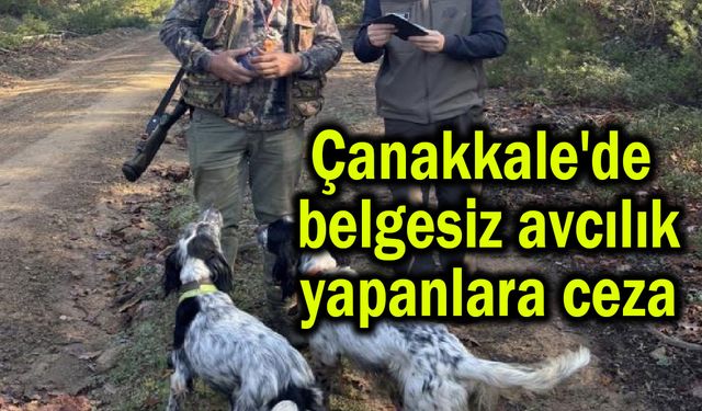 Çanakkale'de belgesiz avcılık yapanlara ceza