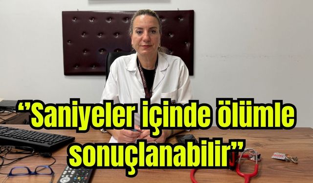 "Saniyeler içinde ölümle sonuçlanabilir"