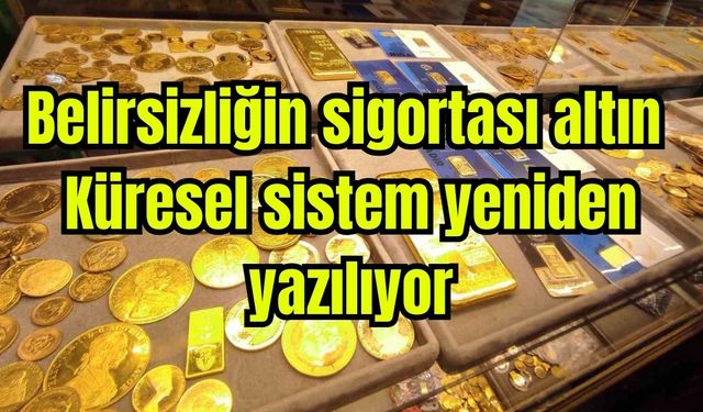 Belirsizliğin sigortası altın