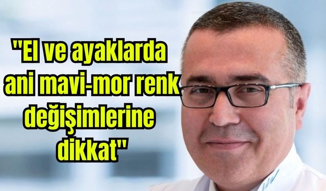 Uzmanı uyardı: "El ve ayaklarda ani mavi-mor renk değişimlerine dikkat"