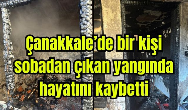 Çanakkale'de bir kişi elektrikli sobadan çıkan yangında hayatını kaybetti