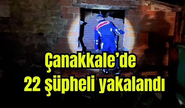 Çanakkale’de 22 şüpheli yakalandı