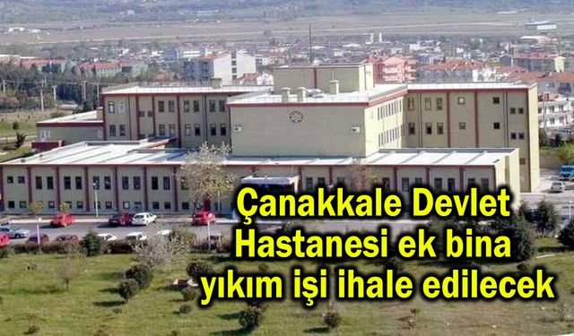 Çanakkale Devlet Hastanesi ek bina yıkım işi ihale edilecek