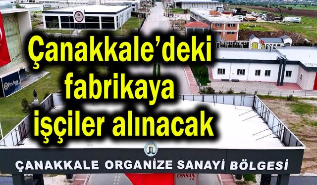 Çanakkale’deki fabrikaya işçiler alınacak