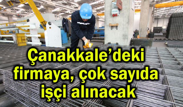 Çanakkale’deki firmaya çok sayıda işçi alınacak