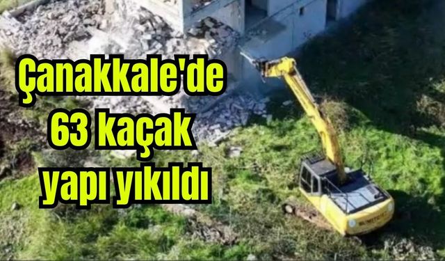 Çanakkale'de 63 kaçak yapı yıkıldı