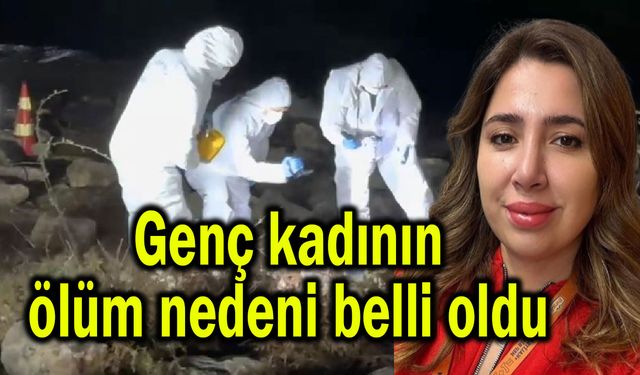 Genç kadının ölüm nedeni belli oldu