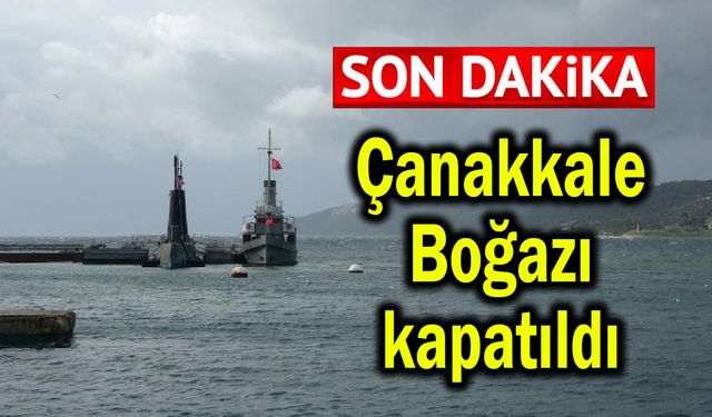 Çanakkale Boğazı trafiğe kapatıldı (Video)