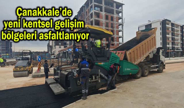 Çanakkale’de yeni kentsel gelişim bölgeleri asfaltlanıyor