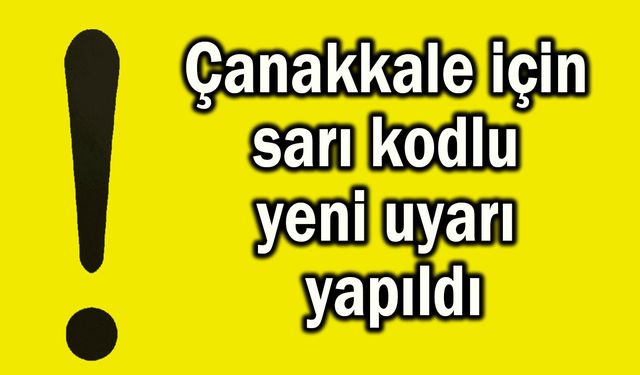 Çanakkale için sarı kodlu yeni uyarı yapıldı