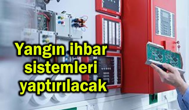 Yangın ihbar sistemleri yaptırılacak