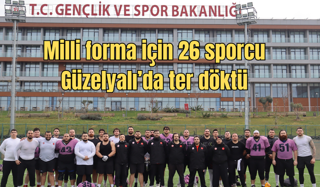 Milli forma için 26 sporcu Güzelyalı’da ter döktü