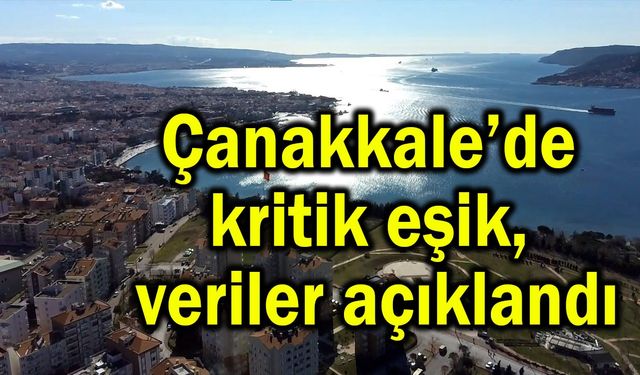 Çanakkale’de kritik eşik, veriler açıklandı