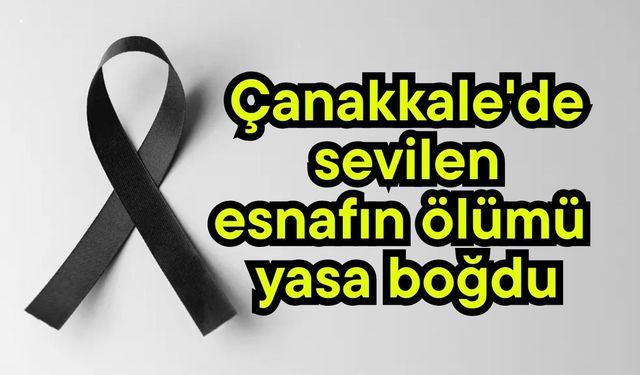 Çanakkale'de sevilen esnafın ölümü yasa boğdu