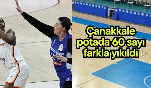 Çanakkale potada 60 sayı farkla yıkıldı