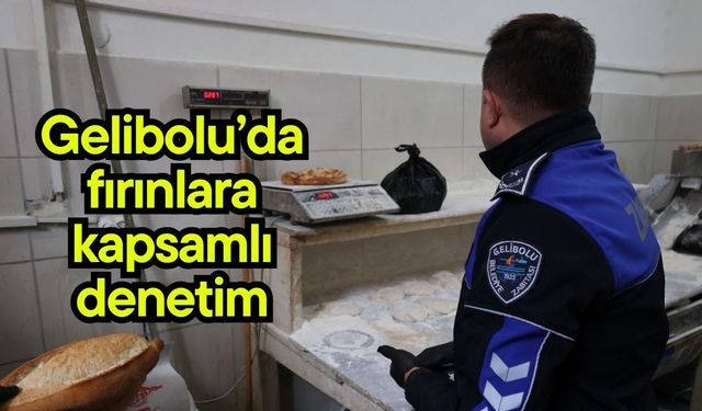 Gelibolu’da fırınlara kapsamlı denetim