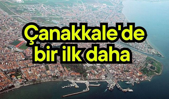 Çanakkale'de bir ilk daha...