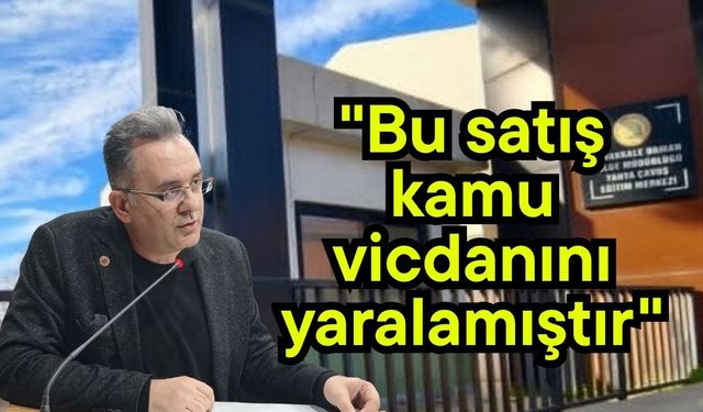 "Bu satış kamu vicdanını yaralamıştır"