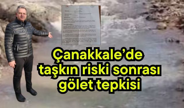Çanakkale’de taşkın riski sonrası gölet tepkisi (Video)