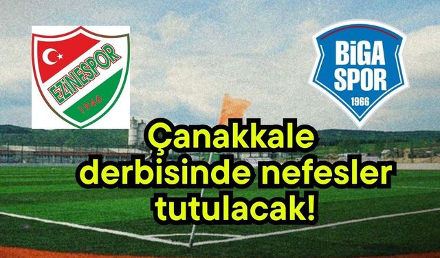 Çanakkale derbisinde nefesler tutulacak!