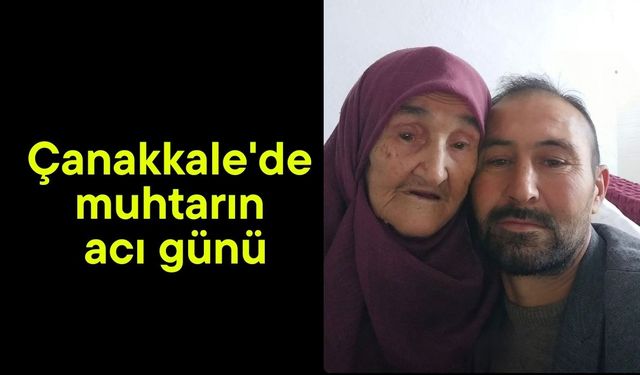 Çanakkale'de muhtarın acı günü